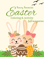 Bunny Bonanza: Easter Coloring and Activity Extravaganza"