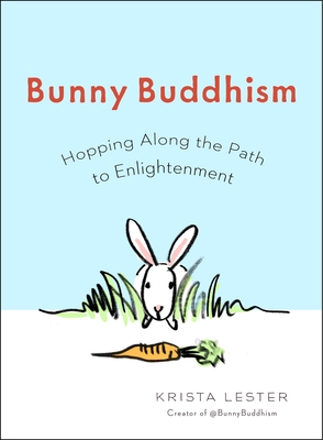 Bunny Buddhism: Hopping Along the Path to Enlightenment - Lester, Krista