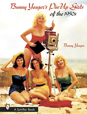 Bunny Yeager's Pin-Up Girls of the 1950s - Yeager, Bunny