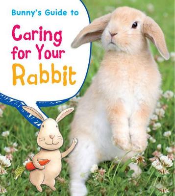 Bunny's Guide to Caring for Your Rabbit - Ganeri, Anita