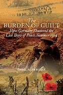 Burden of Guilt: How Germany Shattered the Last Days of Peace, Summer 1914