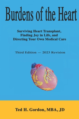 Burdens of the Heart: Surviving Heart Transplant and Finding Secrets of the Medical System - Gordon, Ted H