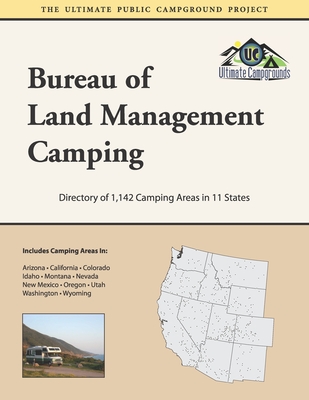 Bureau of Land Management Camping: Directory of 1,142 Camping Areas in 11 States - Campgrounds, Ultimate
