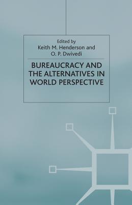 Bureaucracy and the Alternatives in World Perspective - Henderson, K (Editor), and Dwivedi, O (Editor)