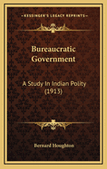 Bureaucratic Government: A Study in Indian Polity (1913)
