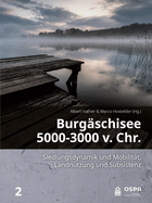 Burg?schisee 5000-3000 V. Chr.: Siedlungsdynamik Und Mobilit?t, Landnutzung Und Subsistenz