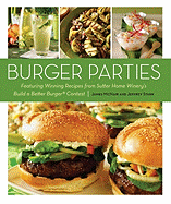 Burger Parties: Recipes from Sutter Home Winery's Build a Better Burger Contest