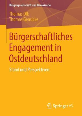 Burgerschaftliches Engagement in Ostdeutschland: Stand Und Perspektiven - Olk, Thomas, and Gensicke, Thomas