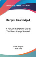 Burgess Unabridged: A New Dictionary Of Words You Have Always Needed