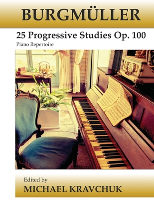 Burgmller 25 Progressive Studies Op. 100 - Kravchuk, Michael (Editor), and Burgmuller