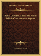 Burial Customs, Ghosts and Witch Beliefs of the Southern Negroes