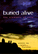 Buried Alive: The Elements of Love: Poems - Fletcher, Ralph, and Moore, Andrew (Photographer)