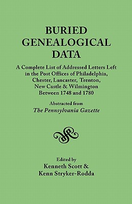 Buried Genealogical Data: A Complete List of Addressed Letters Left in the Post Offices of Philadelphia, Chester, Lancaster, Trenton, New Castle - Scott, Kenneth, and Stryker-Rodda, Kenn (Editor)