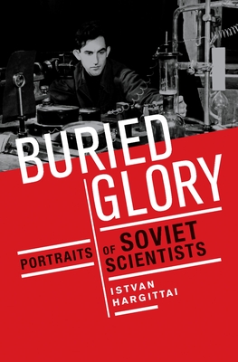 Buried Glory: Portraits of Soviet Scientists - Hargittai, Istvaan, and Hargittai, Istvn