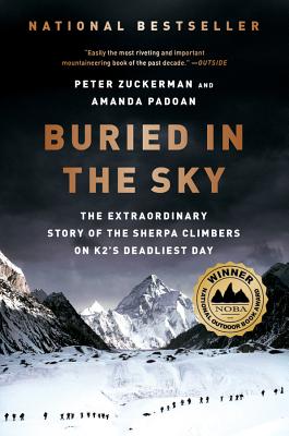 Buried in the Sky: The Extraordinary Story of the Sherpa Climbers on K2's Deadliest Day - Zuckerman, Peter, and Padoan, Amanda