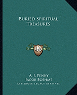 Buried Spiritual Treasures - Penny, A J, and Boehme, Jacob