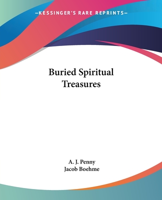 Buried Spiritual Treasures - Penny, A J, and Boehme, Jacob