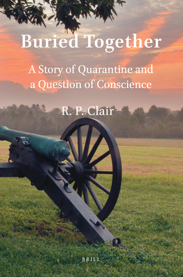 Buried Together: A Story of Quarantine and a Question of Conscience - Clair, R P