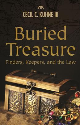Buried Treasure: Finders, Keepers, and the Law - Kuhne, Cecil C