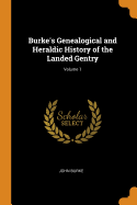 Burke's Genealogical and Heraldic History of the Landed Gentry; Volume 1