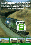 Burlington Northern Diesel Locomotives: Three Decades of Bn Power - Schneider, Paul D, and Emmerich, Michael (Editor)