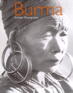Burma: Frontier Photographs