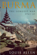 Burma: The Longest War, 1941-45 - Allen, Louis