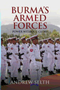 Burma's Armed Forces: Power without Glory