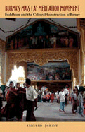 Burma's Mass Lay Meditation Movement: Buddhism and the Cultural Construction of Power
