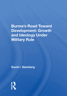 Burma's Road Toward Development: Growth And Ideology Under Military Rule