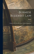 Burmese Buddhist Law: Being a Collection of Portions of Several Damathats