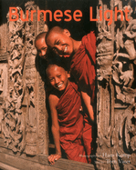 Burmese Light: Impressions of the Golden Land (Burma - Myanmar)