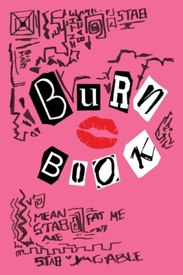 Burn Book: Burn Book Mean Girls journal, Its full of secrets! - Blank Notebook/Journal - Mean Girls Notebook - George, Regina, and Mean Girls, Burn Book (Cover design by)