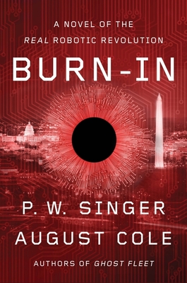 Burn-In: A Novel of the Real Robotic Revolution - Singer, P W, and Cole, August