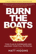 Burn the Boats: Toss Plan B Overboard and Unleash Your Full Potential