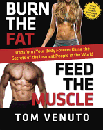 Burn the Fat, Feed the Muscle: Transform Your Body Forever Using the Secrets of the Leanest People in the World - Venuto, Tom