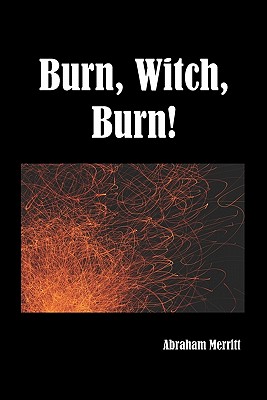 Burn Witch Burn! - Merritt, Abraham