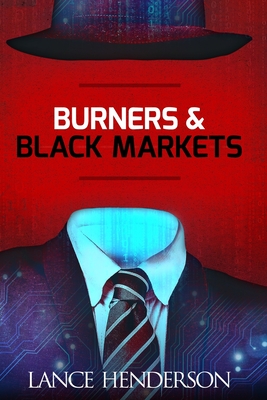 Burners & Black Markets - How to Be Invisible - Henderson, Lance