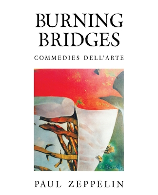 Burning Bridges: Commedies Dell'arte - Zeppelin, Paul