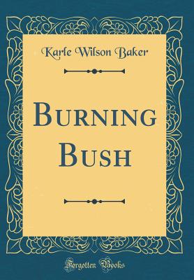 Burning Bush (Classic Reprint) - Baker, Karle Wilson