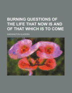 Burning questions of the life that now is and of that which is to come