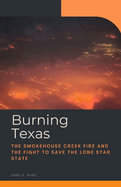 Burning Texas: The Smokehouse Creek Fire and the Fight to Save the Lone Star State