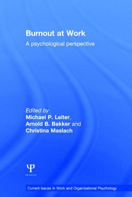 Burnout at Work: A psychological perspective - Leiter, Michael P. (Editor), and Bakker, Arnold B. (Editor), and Maslach, Christina (Editor)