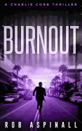 Burnout: (charlie Cobb #4: Fast-Paced Vigilante Justice Thrillers)