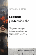 Burnout professionale: Diagnosi, terapia, differenziazione da depressione, ansia, ecc.