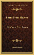 Burns from Heaven: With Some Other Poems