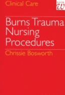 Burns Trauma: Nursing Procedures - Bosworth, Chrissie