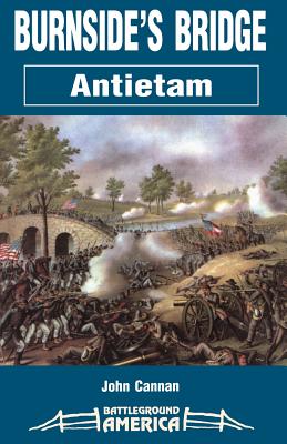 Burnside's Bridge: Antietam - Cannan, John