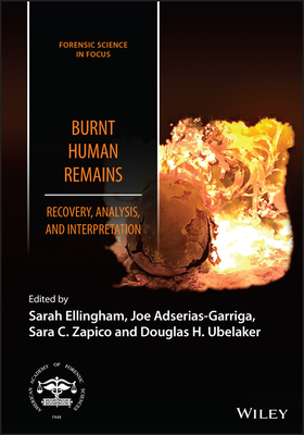 Burnt Human Remains: Recovery, Analysis, and Interpretation - Ellingham, Sarah (Editor), and Adserias-Garriga, Joe (Editor), and Zapico, Sara C (Editor)