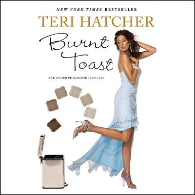 Burnt Toast: And Other Pholosophies of Life - Hatcher, Teri, and Hurst, Deanna (Read by)